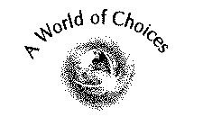 A WORLD OF CHOICES