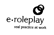 E-ROLEPLAY REAL PRACTICE AT WORK
