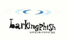 BARKINGPHISH LIVING LIFE IN CHRIST, LLC
