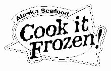 ALASKA SEAFOOD COOK IT FROZEN!