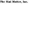 THE MAD MATTER, INC.