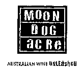 MOON DOG ACRE AUSTRALIAN WINE UNLEASHED