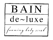 BAIN DE~LUXE FOAMING BODY SCRUB