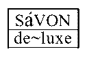 SAVON DE~LUXE