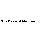 THE POWER OF MEMBERSHIP