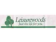 LEISUREWOODS JUST THE LIFE FOR YOU.