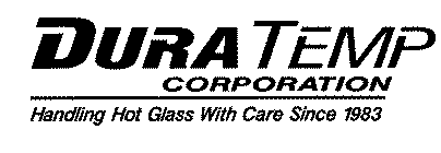 DURA TEMP CORPORATION HANDLING HOT GLASS WITH CARE SINCE 1983