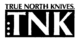 TRUE NORTH KNIVES. TNK