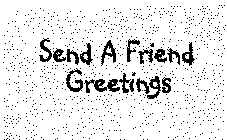 SEND A FRIEND GREETINGS