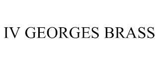 IV GEORGES BRASS