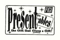 FIGI PRESENTABLES THE GIFT THAT GIVES A GIFT!