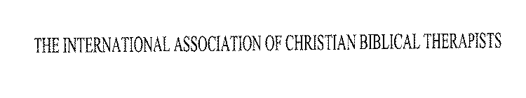 THE INTERNATIONAL ASSOCIATION OF CHRISTIAN BIBLICAL THERAPISTS