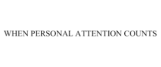 WHEN PERSONAL ATTENTION COUNTS