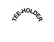 TEE-HOLDER