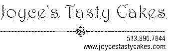 JOYCE'S TASTY CAKES 513. 896. 7844 WWW.JOYCESTASTYCAKES.COM