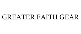 GREATER FAITH GEAR