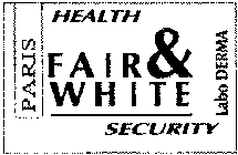 FAIR & WHITE HEALTH SECURITY LABO DERMA PARISPARIS