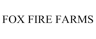 FOX FIRE FARMS