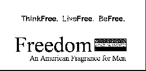 THINKFREE. LIVEFREE. BEFREE. FREEDOM, AN AMERICAN FRAGRANCE