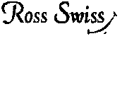 ROSS SWISS