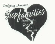 DESIGNING DYNAMIC STEPFAMILIES BRINGING THE PIECES TO PEACETHE PIECES TO PEACE