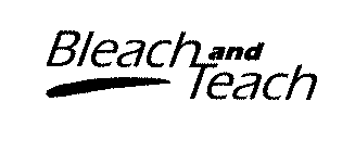 BLEACH AND TEACH