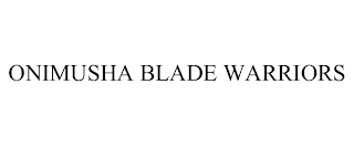 ONIMUSHA BLADE WARRIORS