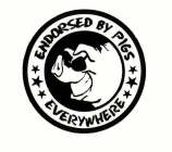 ENDORSED BY PIGS EVERYWHERE