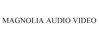 MAGNOLIA AUDIO VIDEO