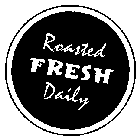 ROASTED FRESH DAILY