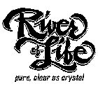 RIVER OF LIFE PURE, CLEAR AS CRYSTAL