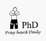 PHD PRAY HARD DAILY