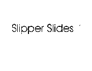 SLIPPER SLIDES