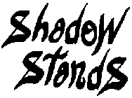 SHADOW STANDS