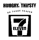 HUNGRY? THIRSTY OH THANK HEAVEN 7-ELEVEN
