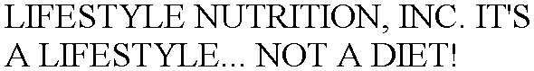 LIFESTYLE NUTRITION, INC. IT'S A LIFESTYLE... NOT A DIET!