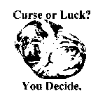 CURSE OR LUCK? YOU DECIDE.