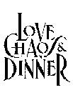 LOVE CHAOS & DINNER