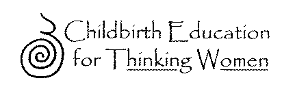 CHILDBIRTH EDUCATION FOR THINKING WOMEN