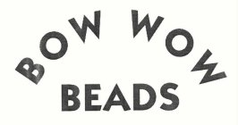 BOW WOW BEADS