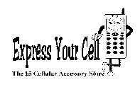 EXPRESS YOUR CELL THE $5 CELLULAR ACCESSORY STORE