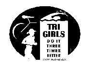 TRI GIRLS DO IT THREE TIMES BETTER WWW.TRICHIC.COM