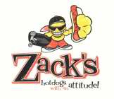 ZACK'S, HOTDOGS WITH AN ATTITUDE!