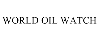 WORLD OIL WATCH