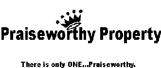 PRAISEWORTHY PROPERTY THERE IS ONLY ONE...PRAISEWORTHY.