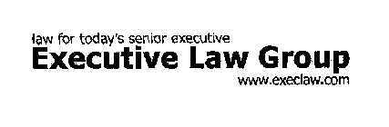 LAW FOR TODAY'S SENIOR EXECUTIVE EXECUTIVE LAW GROUP WWW.EXECLAW.COM