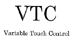 VTC VARIABLE TOUCH CONTROL