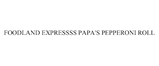 FOODLAND EXPRESSSS PAPA'S PEPPERONI ROLL