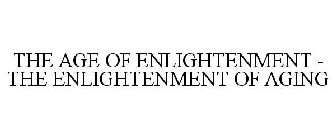 THE AGE OF ENLIGHTENMENT - THE ENLIGHTENMENT OF AGING