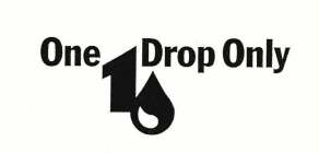 ONE 1 DROP ONLY